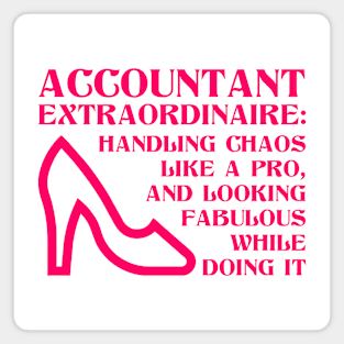 Accountant extraordinare: handling chaos like a pro, and looking fabulous while doing it Magnet